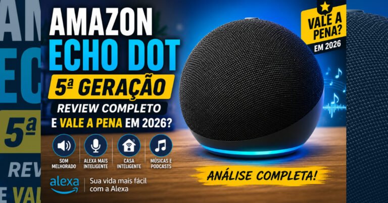 Amazon Echo Dot 5ª Geração: Review Completo e Vale a Pena em 2026?